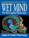 Wet Mind (eBook): The New Cognitive Neuroscience